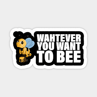 Whatever You Want To Bee-Beekeeper Gift Magnet