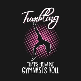 Tumbling thats how we Gymnasts Roll Gymnastics Acrobatic T-Shirt