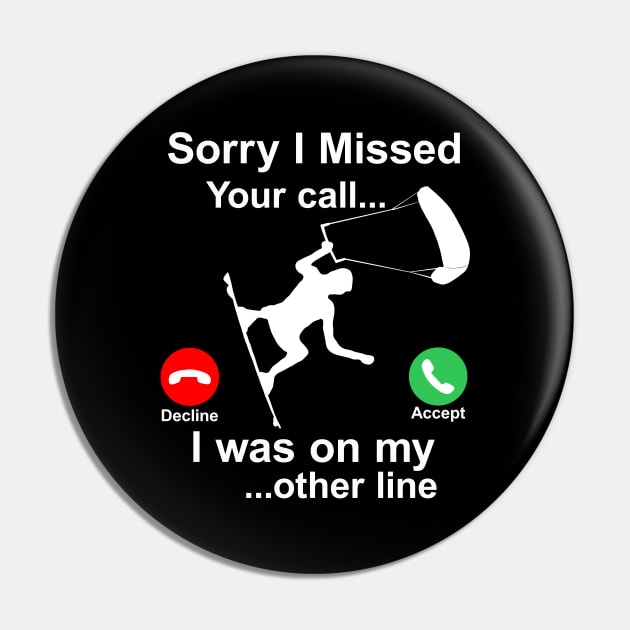 Sorry I Missed Your Call...Funny Kite Surfing Gift Pin by Maxx Exchange