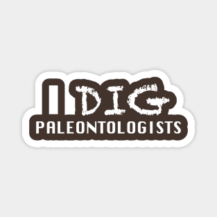 I Dig Paleontologists Magnet