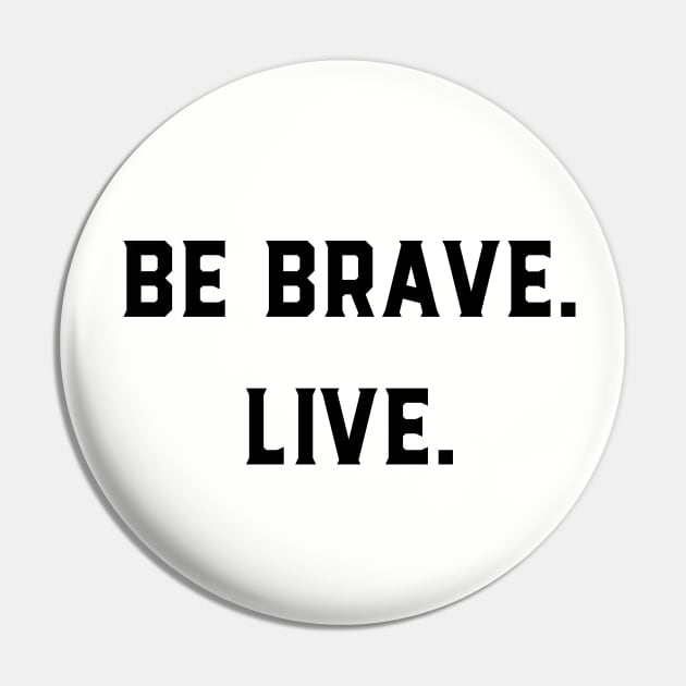 Be Brave Live Pin by GeeksUnite!