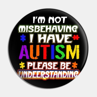 Autism Awareness T-ShirtIm Not Misbehaving I Have Autism Pin