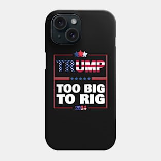 Too Big to Rig 2024 Elections Trump Funny Saying Phone Case