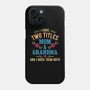 I Have Two Titles Mom And Grandma And I Rock Them Both Phone Case