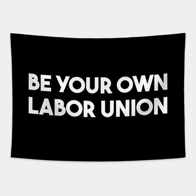 Be Your Own Labor Union Tapestry by qqqueiru