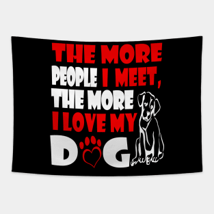 Funny The More People I Meet The More I Love My Dog Tapestry