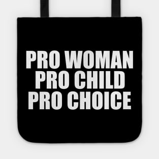 Pro Woman Pro Child Pro Choice Tote