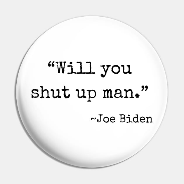 "Will you shut up man" ~ Joe Biden (black font) Pin by def·i·ni·tion