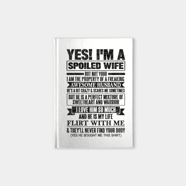 Yes I M A Spoiled Wife Yes Im A Spoiled Wife Notebook Teepublic Yes I M A Spoiled Wife Yes Im A Spoiled Wife Notebook Teepublic