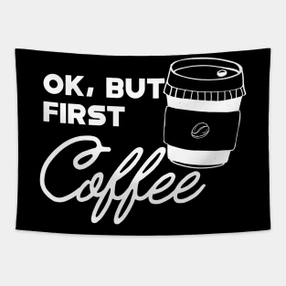 Coffee - Ok, but first coffee Tapestry