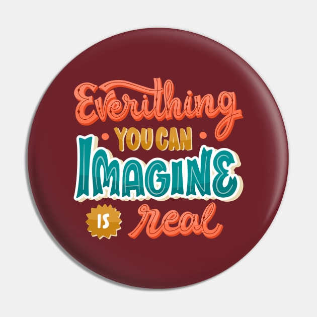 Everything You Can Imagine Is Real Pin by Mako Design 