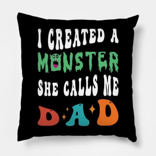 I Created A Monster She Calls Me Dad Pillow