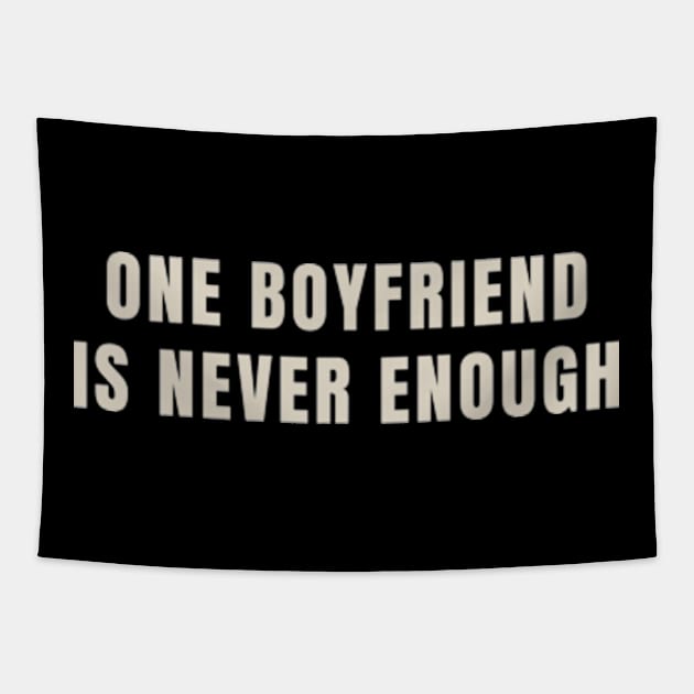 one boyfriend is never enough Tapestry by cloudviewv2