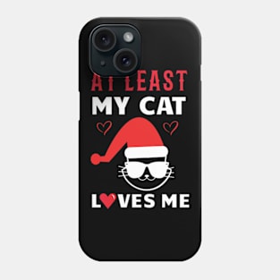 At Least My Cat Loves Me Funny Christmas Phone Case