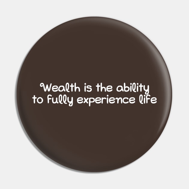 Wealth is the ability to fully experience life Pin by hsf