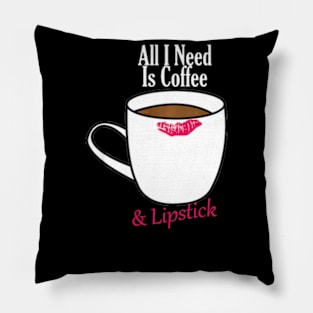 All I Need Is Coffee & Lipstick  Funny Quote Pillow