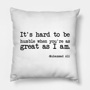 Muhammad Ali - It's hard to be humble when you're as great as I am Pillow