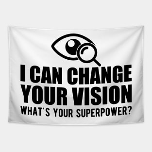 Optometrist - I can change your vision what's your superpower? Tapestry