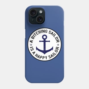 Navy Anchor a Bitching Sailor is a Happy Sailor Phone Case