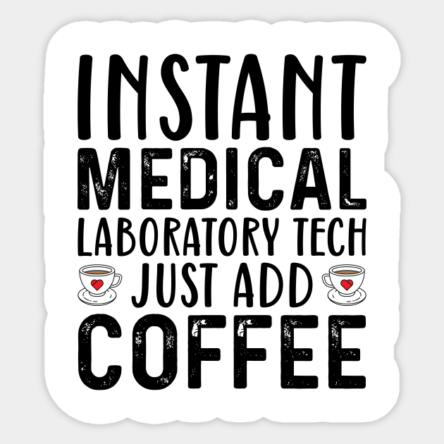 Instant Medical Laboratory Tech Just Add Coffee - Coffee Quotes - Sticker | TeePublic Instant Medical Laboratory Tech Just Add Coffee - Coffee Quotes - Sticker | TeePublic