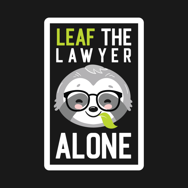 Funny Lawyer Pun - Leaf me Alone - Gifts for Lawyers by BetterManufaktur