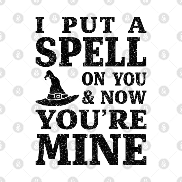 I Put a Spell on You and Now You're Mine - Black by HalloweenTown