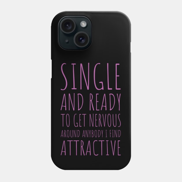 Single and Ready to Get Nervous Around Anybody I Find Attractive - 8 Phone Case by NeverDrewBefore