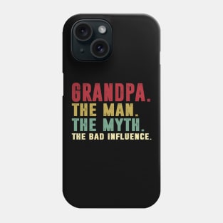 Grandpa - The Man - The Myth - The Bad Influence Father's Day Gift Papa Phone Case