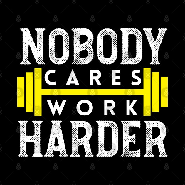 Nobody Cares Work Harder Motivational Workout & Gym by TeeTeeUp
