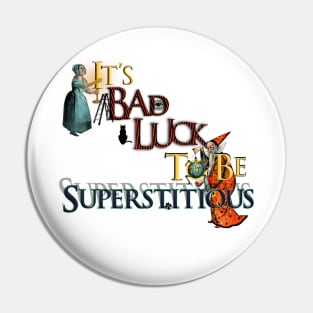 It’s Bad Luck To Be Superstitious Pin