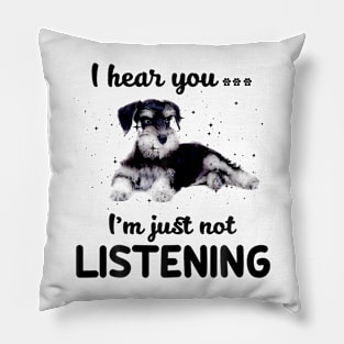 Schnauzer I hear you ... I am just not listening Pillow