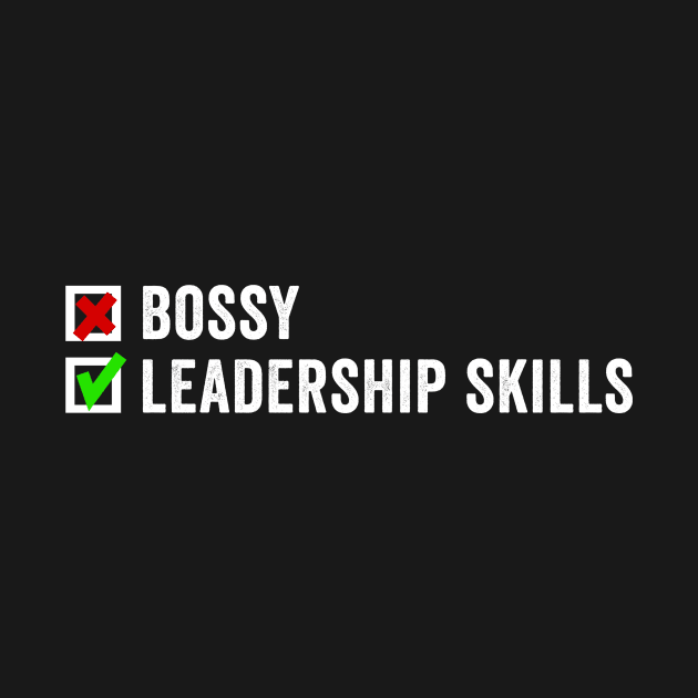 I'm Not Bossy I Have Leadership Skills by Horisondesignz