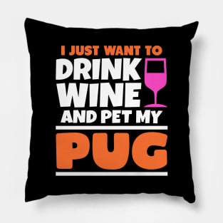 I just want to drink wine and pet my pug Pillow
