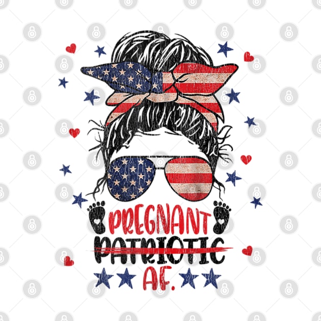 Messy Bun 4th Of July Patriotic Af Pregnant Pregnancy Funny by kadoja