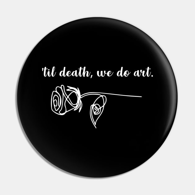 Til Death we do art Pin by anupasi