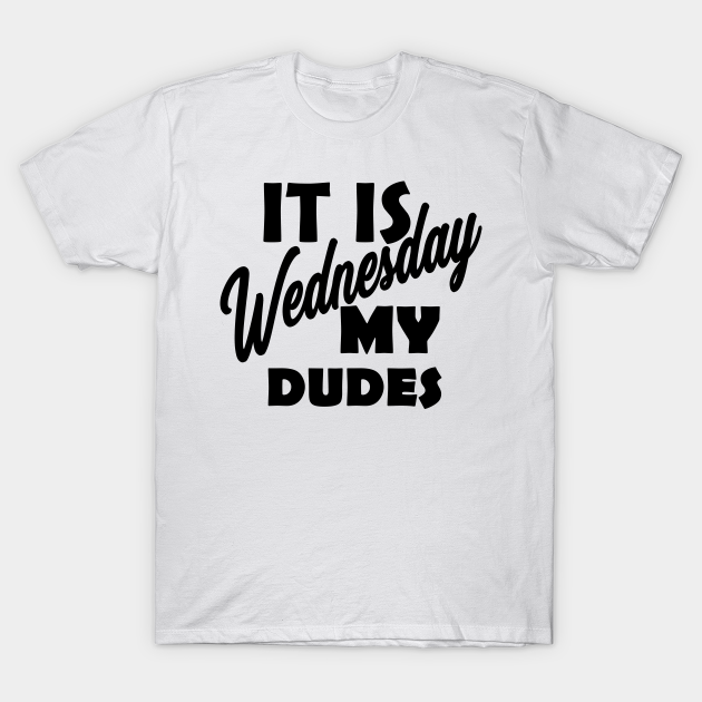 wednesday my dudes