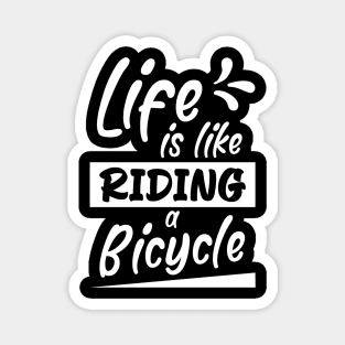 Life is like riding a bicycle, Bikes Biker Cyclist Gift Idea Magnet