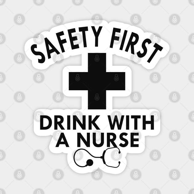 Nurse - Safety first drink with a nurse Magnet by KC Happy Shop