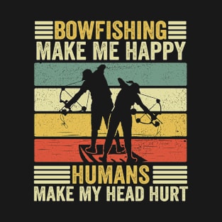 bowfishing funny quote bow fishing make me happy - Bowfishins style T-Shirt