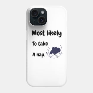 most likely to take a nap. Phone Case