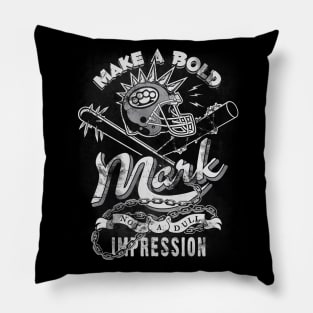 Make a bold mark, not a dull impression! Pillow