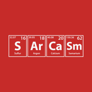 Sarcasm (S-Ar-Ca-Sm) Periodic Elements Spelling T-Shirt