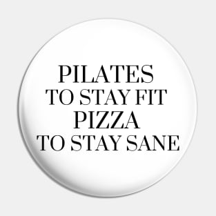 Pilates to stay fit pizza to stay sane. Pin