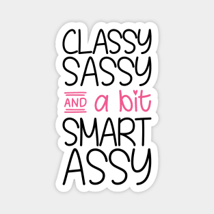 Classy Sassy and a bit Smart Assy Magnet