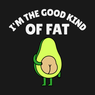 I’m The Good Kind Of Fat T-Shirt