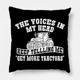 Voices In My head Tell Me Get more Tractors Pillow