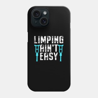 Recovery Broken Leg Limping Ain'T Easy Patient Get Well Soon Phone Case