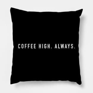 Coffee high always Pillow