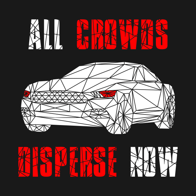All Crowds Disperse Now Black Car by AutomoTees
