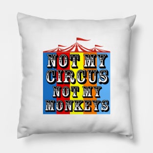 Not My Circus, Not My Monkeys Pillow